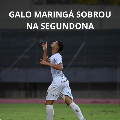 Galo Maringá Soberano Vira Sobre o Nacional na Segundona 2025
